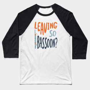 Funny Bassoon Pun Leaving so Bassoon Baseball T-Shirt